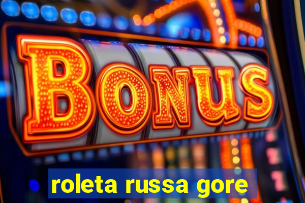 roleta russa gore